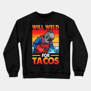 Funny Welder Will Weld For Tacos Crewneck Sweatshirt